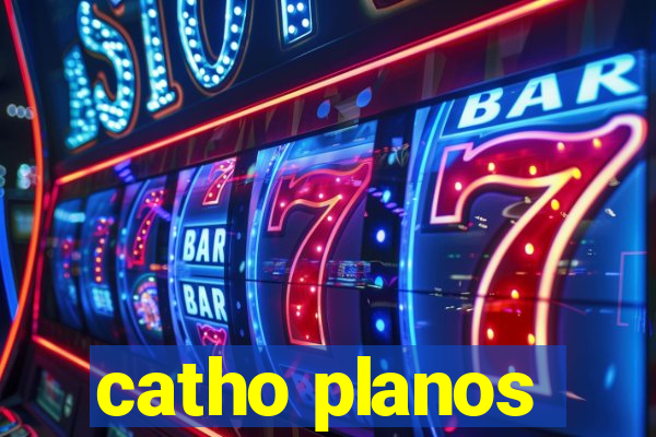 catho planos